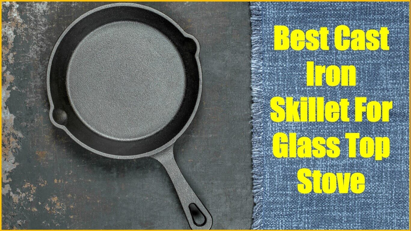 Best Cast Iron Skillet For Glass Top Stove | cast iron skillet for glass top | cast iron pan for glass top stove | cast iron skillet for flat top stove